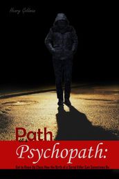Path of a Psychopath: Get to Know Up Close How the Birth of a Serial Killer Can Sometimes Be