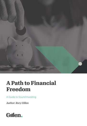 A Path to Financial Freedom: A Guide to Sound investing - Rory Gillen