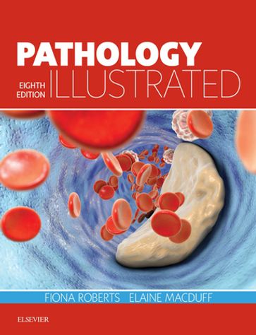 Pathology Illustrated E-Book - BSc  MBChB  MD  FRCPath Fiona Roberts - BSc  MB ChB Elaine MacDuff