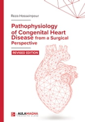 Pathophysiology of Congenital Heart Disease from a Surgical Perspective. Revised Edition.