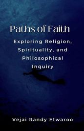 Paths of Faith: Exploring Religion, Spirituality, and Philosophical Inquiry