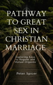 Pathway to Great Sex in Christian Marriage