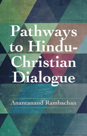Pathways to Hindu-Christian Dialogue - Anantanand Rambachan