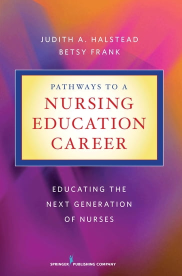 Pathways to a Nursing Education Career - PhD  RN  ANEF  FAAN Judith A. Halstead - PhD  RN  ANEF Betsy Frank