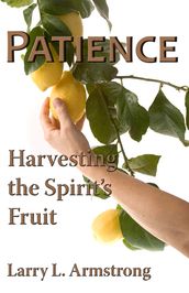 Patience: Harvesting the Spirit s Fruit