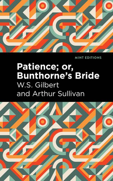 Patience; Or, Bunthorne's Bride - Mint Editions - Arthur Sullivan - W. S. Gilbert