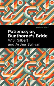 Patience; Or, Bunthorne s Bride