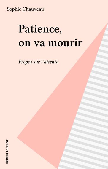 Patience, on va mourir - Sophie Chauveau