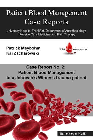 Patient Blood Management Case Report No. 2: Patient Blood Management in a Jehova's Witness trauma patient - Colleen Cuca - Patrick Meybohm - Victoria Ellerbroek