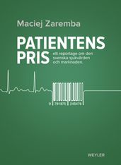 Patientens pris. Ett reportage om den svenska sjukvarden och marknaden