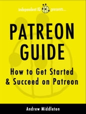 Patreon Guide: How to Get Started & Succeed on Patreon