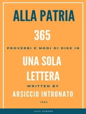 Alla Patria, 365 Proverbi e modo di dire in una sola lettera.