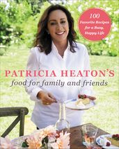 Patricia Heaton s Food for Family and Friends