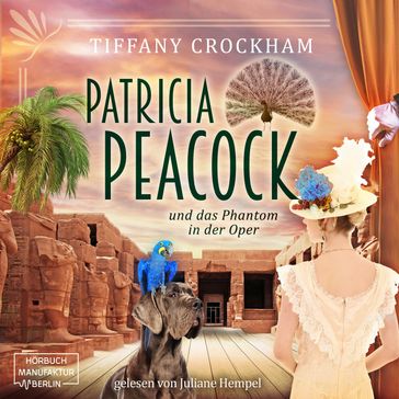 Patricia Peacock und das Phantom in der Oper - Patricia Peacock Reihe, Band 4 (ungekürzt) - Tiffany Crockham