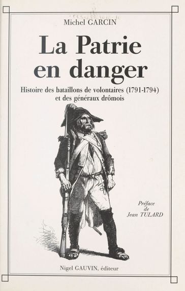 La Patrie en danger : histoire des bataillons de volontaires de 1791 à 1794 et des généraux drômois - Jean Tulard - Michel Garcin