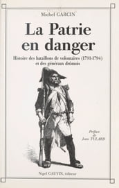 La Patrie en danger : histoire des bataillons de volontaires de 1791 à 1794 et des généraux drômois