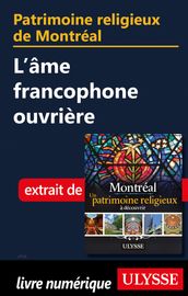 Patrimoine religieux de Montréal - L âme francophone ouvrière