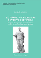 Patrimonio archeologico e sviluppo sostenibile. Progetto strategico per la valorizzazione turistico-culturale della Sicilia centrale