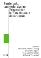 Patrimonio, territorio, design. Progetti per la rete museale della Carnia