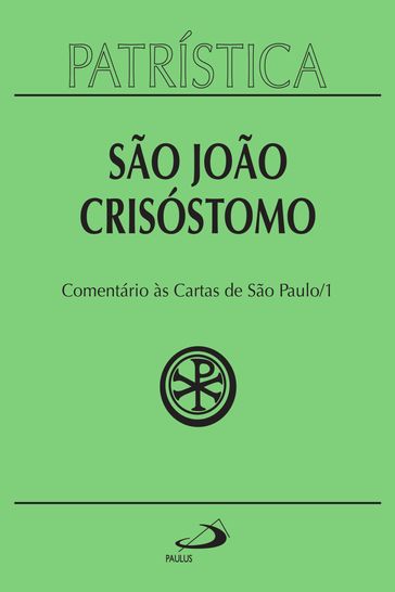 Patrística - Comentário às Cartas de São Paulo 1 - Vol. 27 1 - São João Crisóstomo