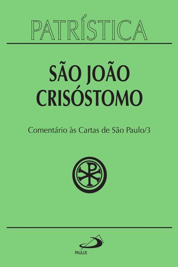 Patrística - Comentário às Cartas de São Paulo - Vol. 27/3 - São João Crisóstomo