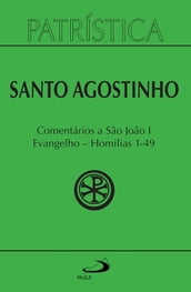 Patrística - Comentários a São João I - Evangelho - Homilias 1-49 - Vol. 47/1