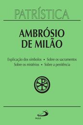 Patrística - Explicação dos símbolos   Sobre os sacramentos   Sobre os mistérios   Sobre a penitência - Vol. 5