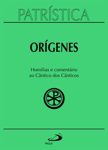 Patrística - Homilias e comentário ao Cântico dos Cânticos - Vol. 38 - Orígenes