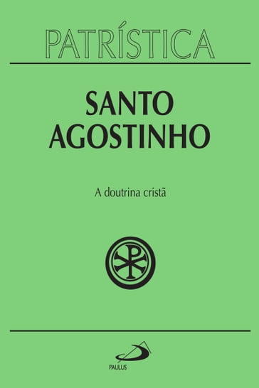 Patrística - A doutrina cristã - Vol. 17 - Santo Agostinho