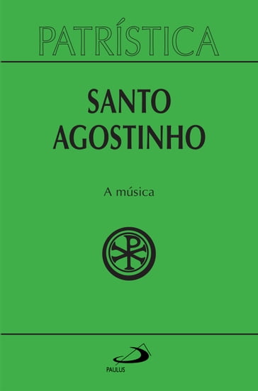 Patrística - A música - Vol. 45 - Santo Agostinho