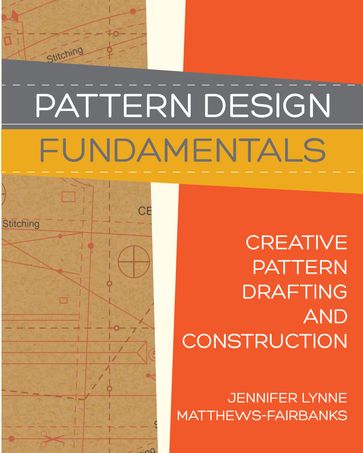 Pattern Design: Fundamentals - Construction and Pattern Making for Fashion Design - Jennifer Lynne Matthews - Fairbanks