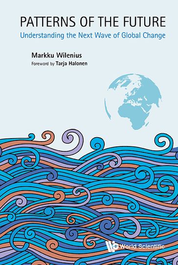 Patterns Of The Future: Understanding The Next Wave Of Global Change - Markku Wilenius - Tarja Halonen