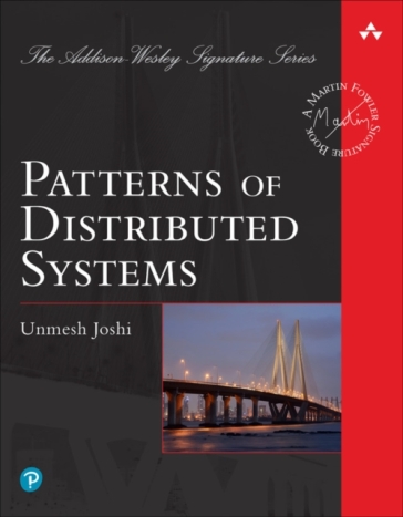 Patterns of Distributed Systems - Unmesh Joshi
