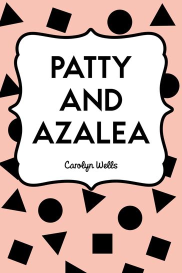 Patty and Azalea - Carolyn Wells