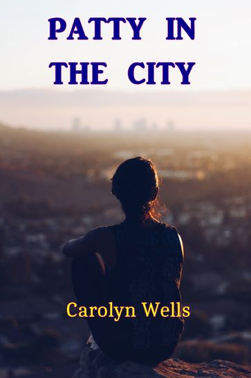 Patty in the City - Carolyn Wells