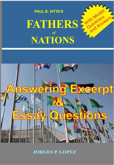 Paul B Vitta's Fathers of Nations: Answering excerpt & Essay Questions - Jorges P. Lopez