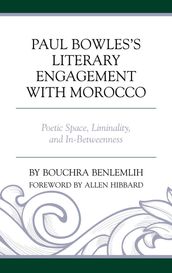 Paul Bowles s Literary Engagement with Morocco