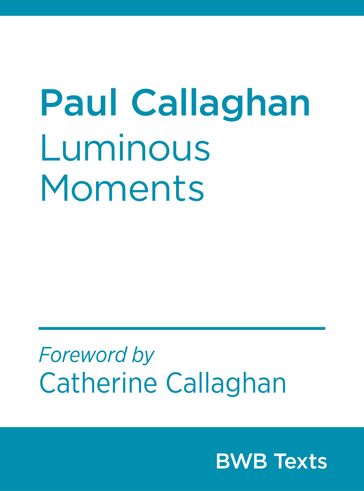 Paul Callaghan: Luminous Moments - Paul Callaghan