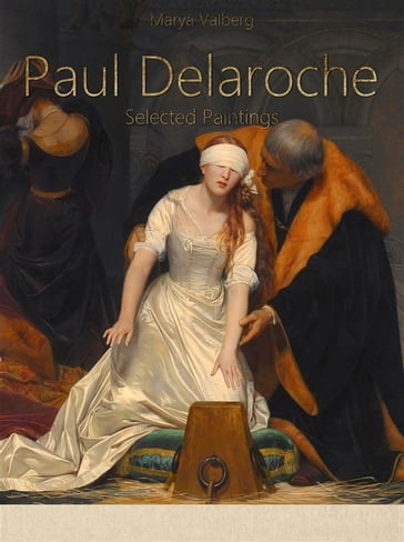 Paul Delaroche: Selected Paintings (Colour Plates) - Marya Valberg