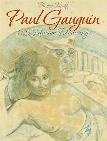 Paul Gauguin: 115 Master Drawings - Blagoy Kiroff