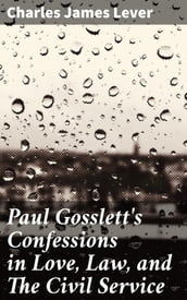 Paul Gosslett s Confessions in Love, Law, and The Civil Service