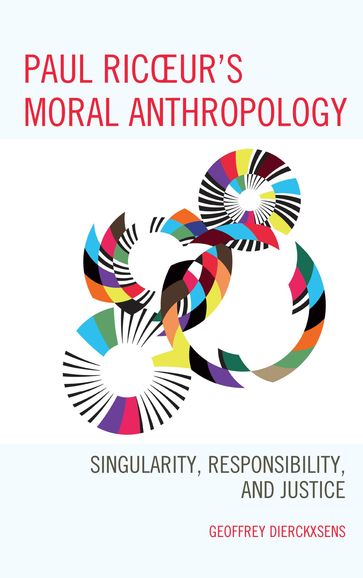 Paul Ricoeur's Moral Anthropology - Geoffrey Dierckxsens - University of Antwerp