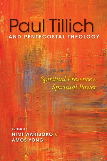 Paul Tillich and Pentecostal Theology - Andreas Nordlander - David Bradnick - FRANK MACCHIA - John J. Thatamanil - Lisa P. Stephenson - Mark Lewis Taylor - Pamela M. S. Holmes - Peter Althouse - Rhys Kuzmic - Steven M. Studebaker - Terry L. Cross - Tony Richie - Veli-Matti Karkkainen - Wolfgang Vondey