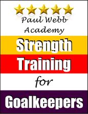 Paul Webb Academy: Strength Training for Goalkeepers [Football Soccer Series]