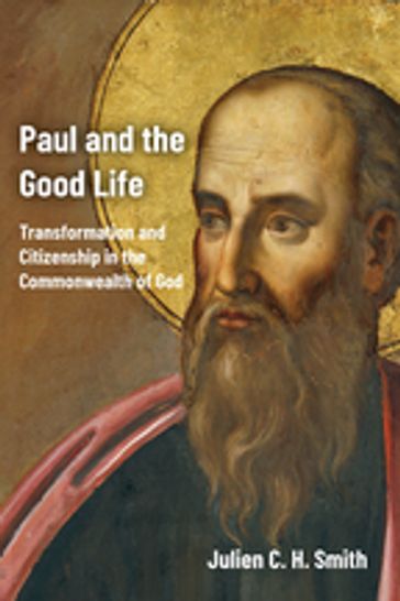 Paul and the Good Life - Julien C. H. Smith