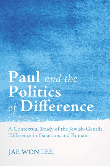 Paul and the Politics of Difference - LEE JAE WON