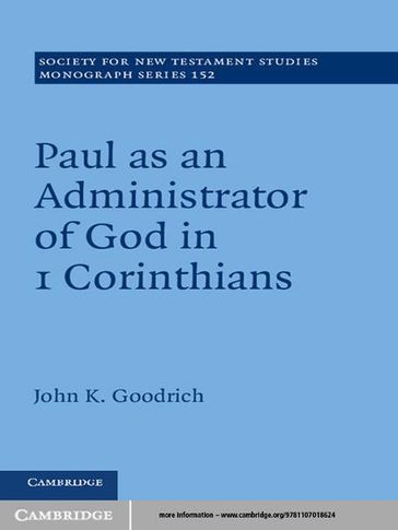 Paul as an Administrator of God in 1 Corinthians - John Goodrich