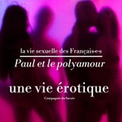 Paul et le polyamour, une vie érotique