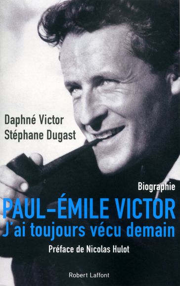 Paul-Émile Victor - Daphné VICTOR - Nicolas Hulot - Stéphane DUGAST