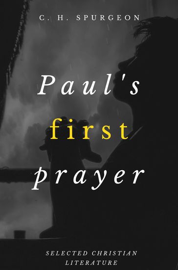 Paul's First Prayer - Charles H. Spurgeon